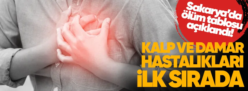 Sakarya'da Kalp ve Damar Hastalıkları Ölümlerin İlk Sırasında