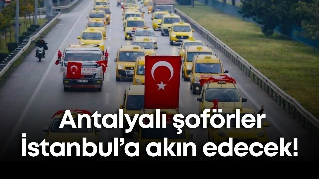 Antalyalı Şoförler İstanbul’a Akın Edecek! Dava 24 Haziran’da