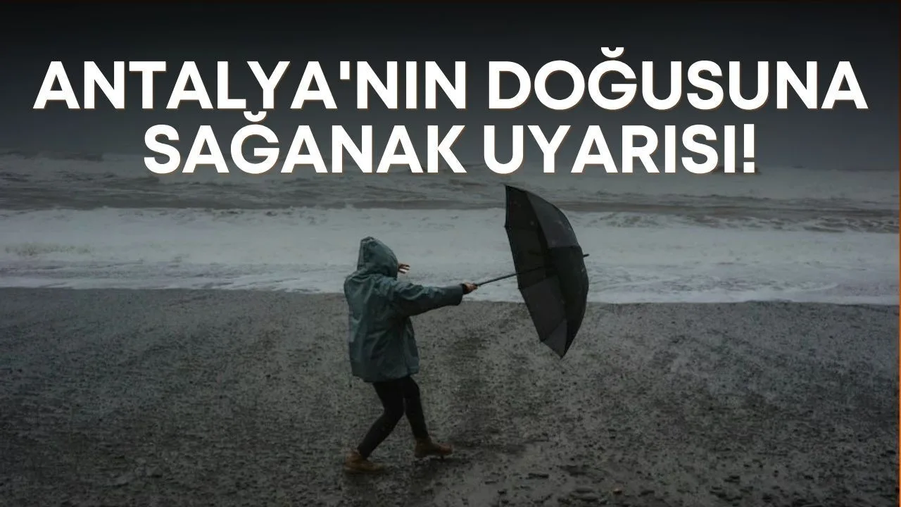Antalya'nın Doğusuna Yarın Sağanak Yağış Uyarısı!