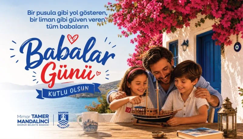 Bodrum Belediye Başkanı Tamer Mandalinci’den Babalar Günü Mesajı