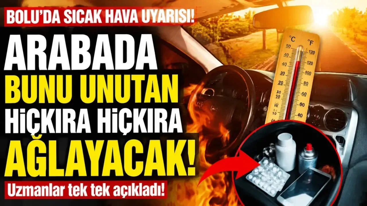 Bolu'da Araç Sahiplerine Yaz Uyarısı: Unutulan Eşyalar Tehlike Oluşturuyor