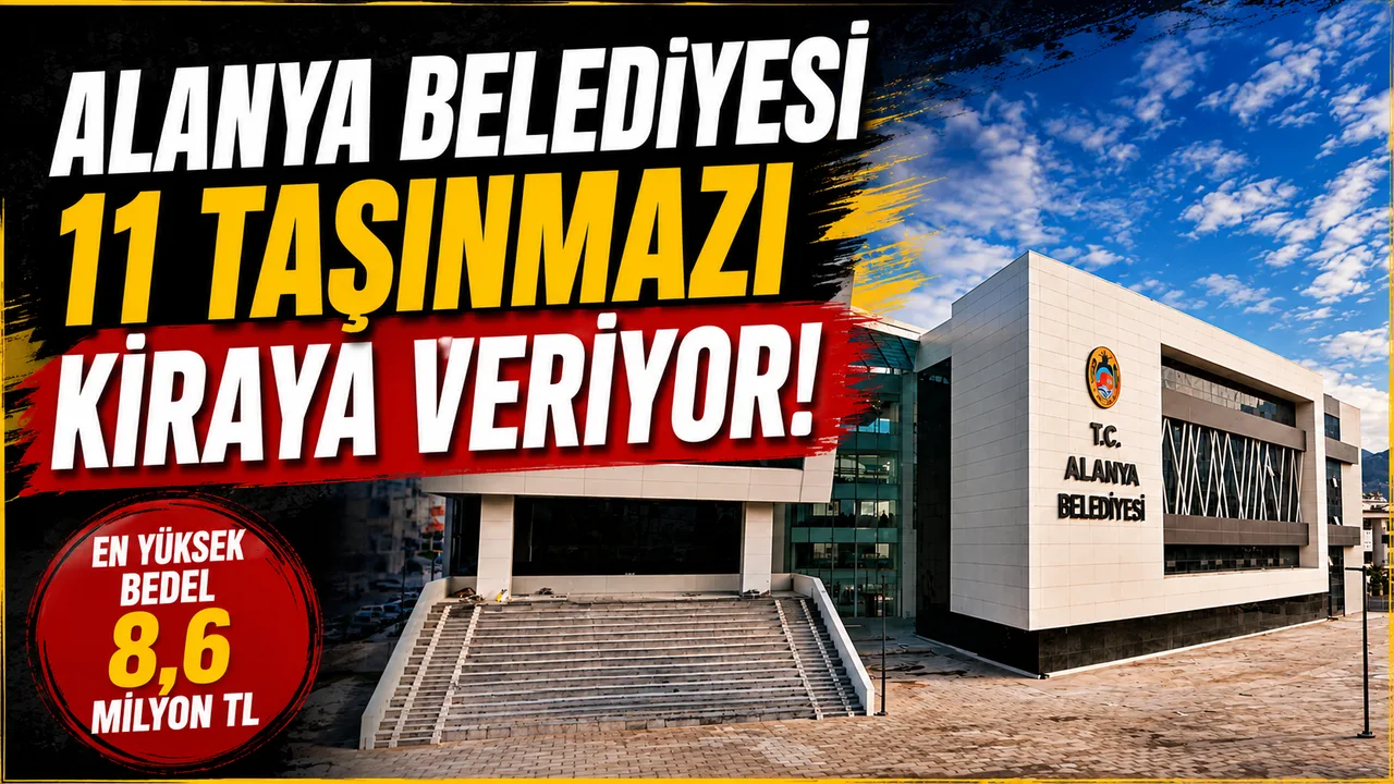 Alanya Belediyesi 11 Taşınmazı Kiraya Veriyor, Kira Bedeli 8,6 Milyon TL!
