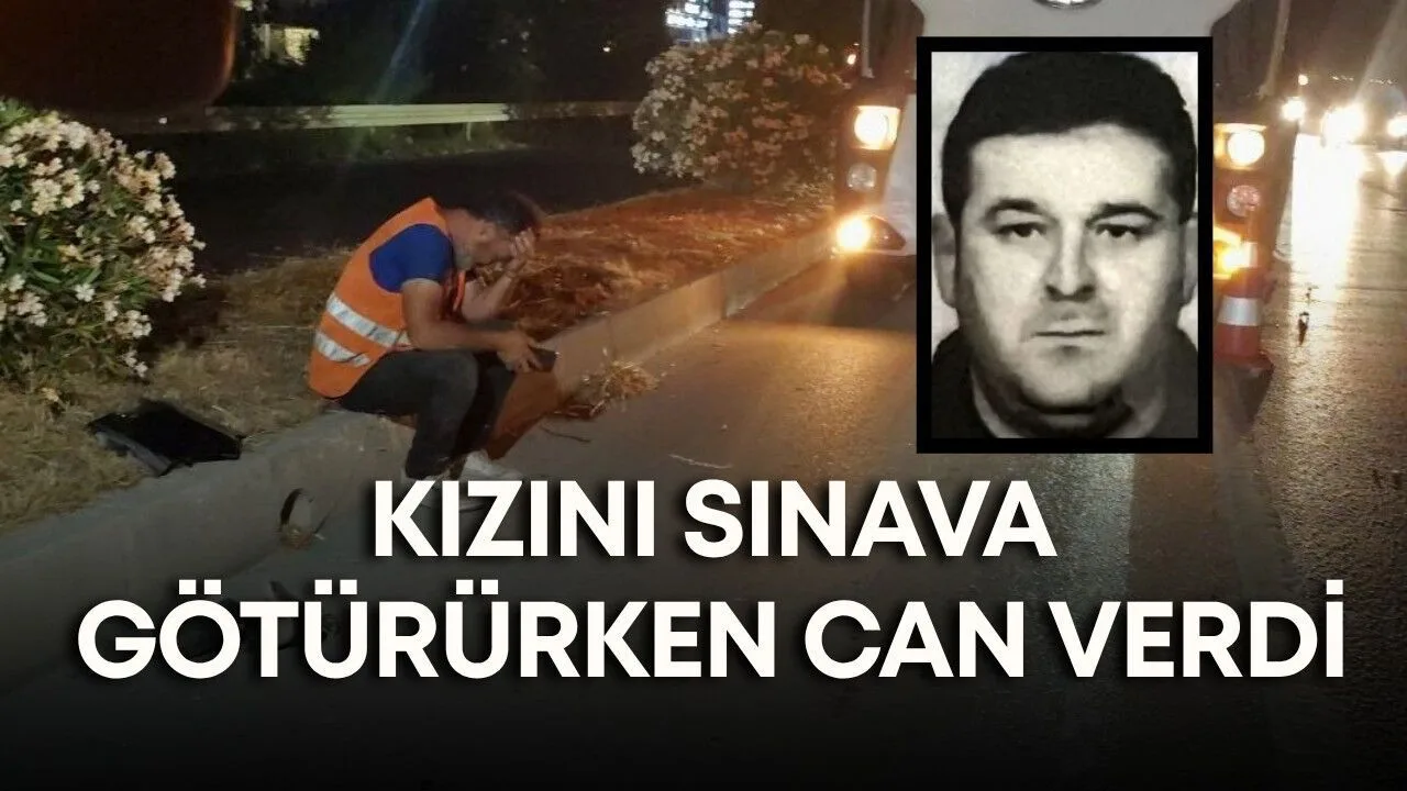 YKS'ye Kızını Götüren Babada Feci Kaza: Hayatını Kaybetti