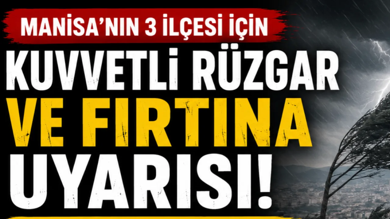 Manisa'nın Akhisar, Kırkağaç ve Soma İçin Fırtına Uyarısı