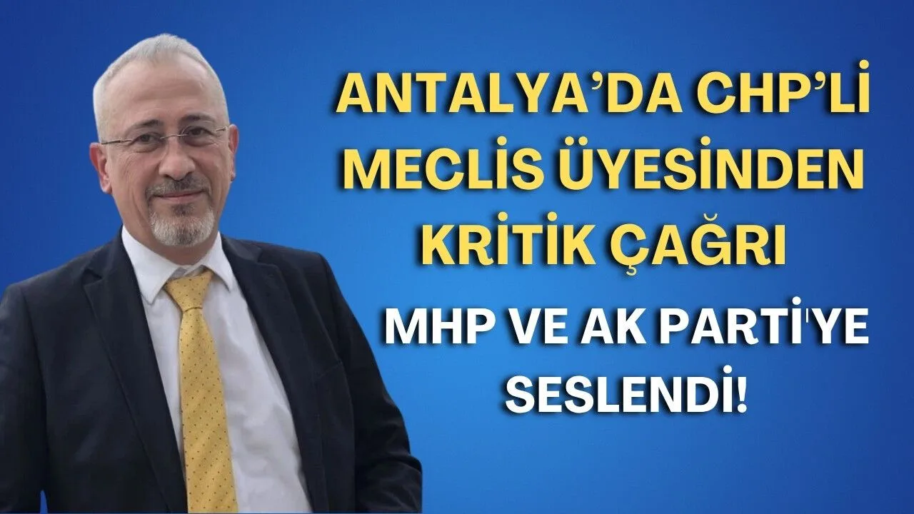 Korkuteli'nden CHP'li Üyeden MHP ve AK Parti'ye Çağrı!