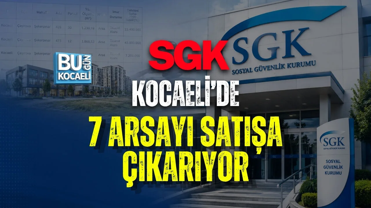 SGK Kocaeli’de 7 Taşınmazı Satışa Çıkardı