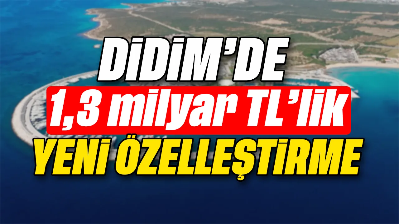 Didim'de 1,3 Milyar TL'lik Taşınmaz Özelleştiriliyor