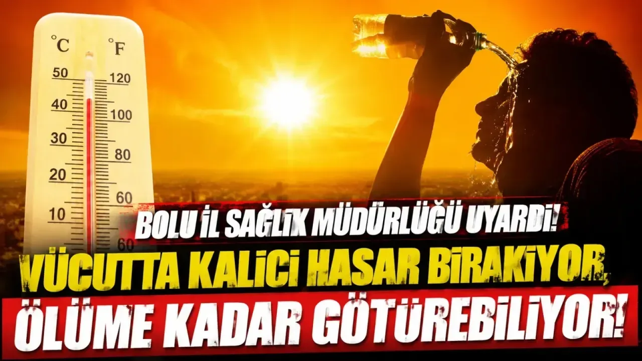 Bolu'da Aşırı Sıcaklar Sağlığı Tehdit Ediyor! Önlemlere Dikkat!