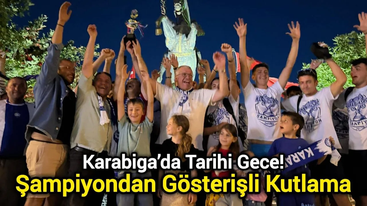 Karabiga'da Şampiyonluk Coşkusu! Tarihi Kutlama Gerçekleşti