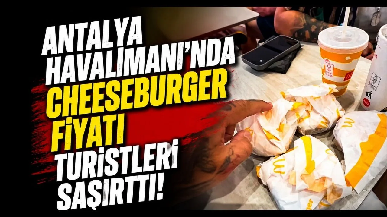 Antalya Havalimanı'nda Cheeseburger Fiyatları Şaşırtıyor!