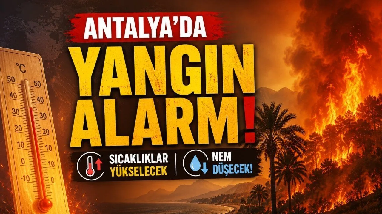 Antalya'da Yangın Alarmı: Sıcaklıklar Artıyor, Dikkatli Olun!