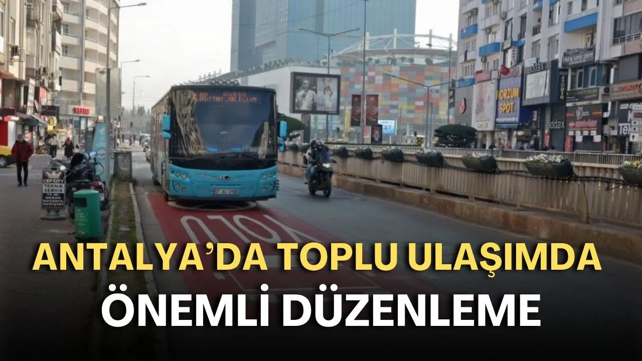 Antalya'da Toplu Ulaşımda Değişiklik: 4 Hat Artık Otogar'a Girecek
