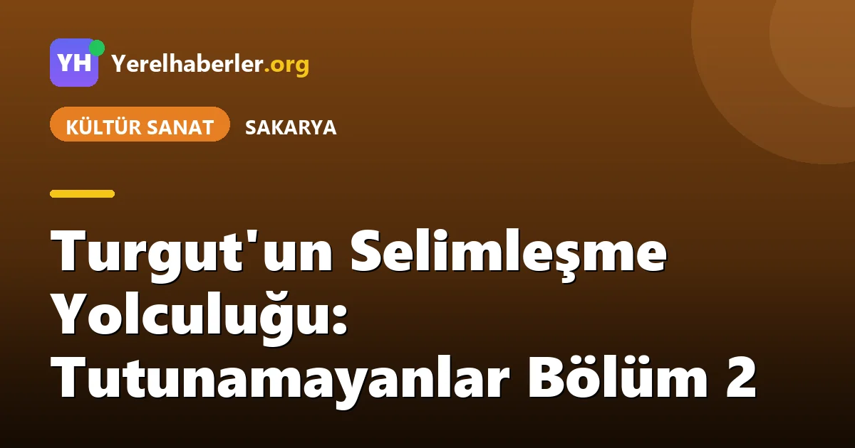 Turgut'un Selimleşme Yolculuğu: Tutunamayanlar Bölüm 2