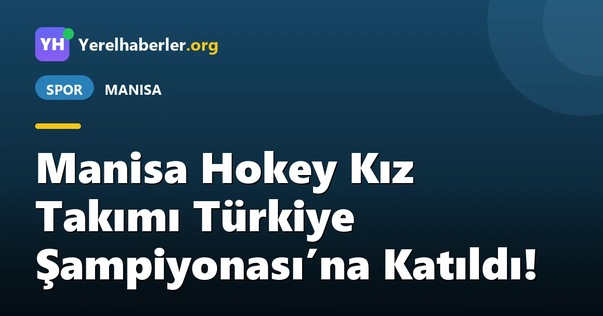 Manisa Hokey Kız Takımı Türkiye Şampiyonası’na Katıldı!