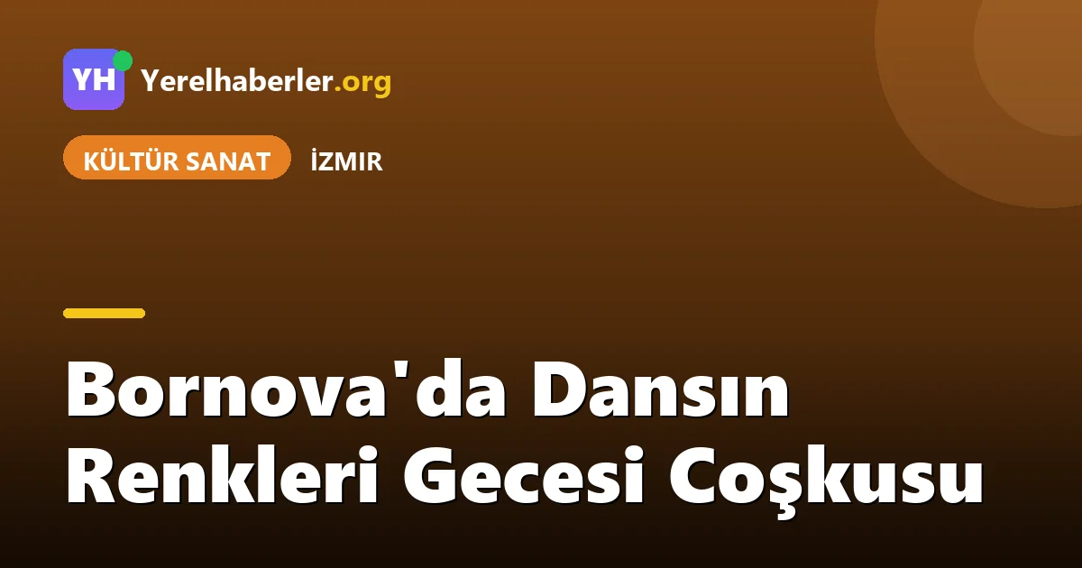 Bornova'da Dansın Renkleri Gecesi Coşkusu