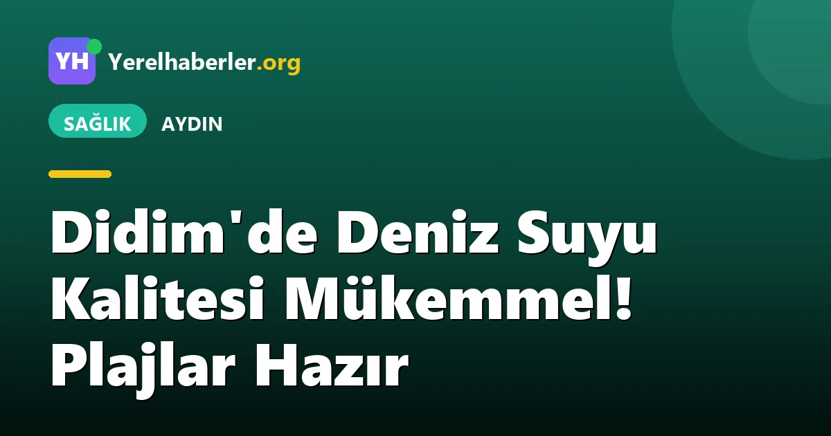 Didim'de Deniz Suyu Kalitesi Mükemmel! Plajlar Hazır