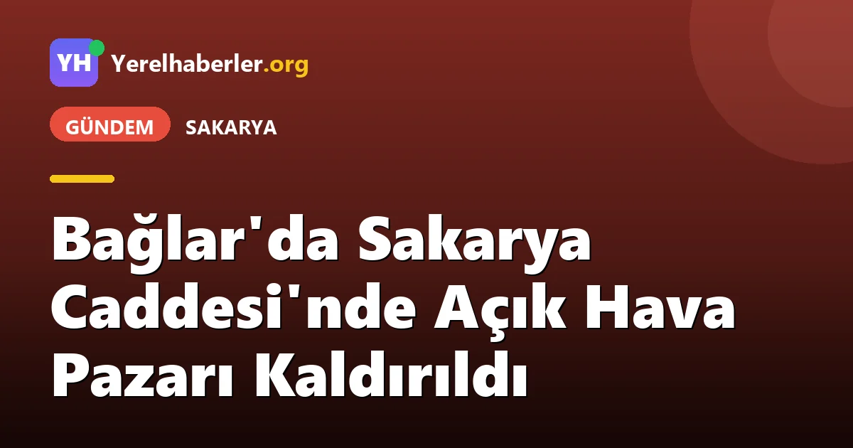 Bağlar'da Sakarya Caddesi'nde Açık Hava Pazarı Kaldırıldı