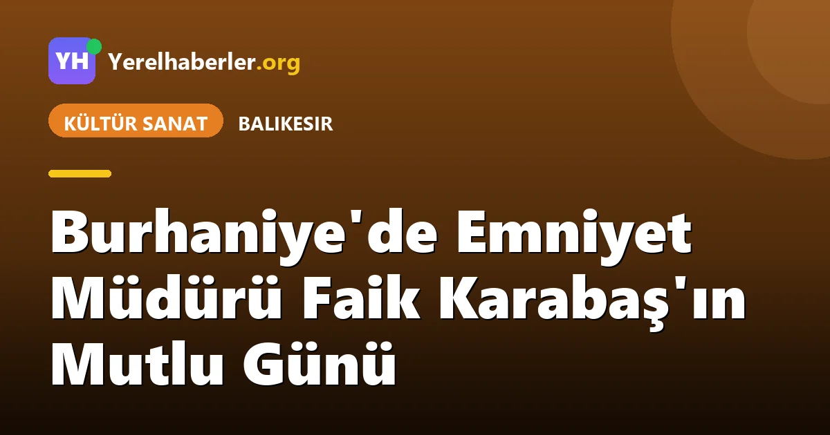 Burhaniye'de Emniyet Müdürü Faik Karabaş'ın Mutlu Günü