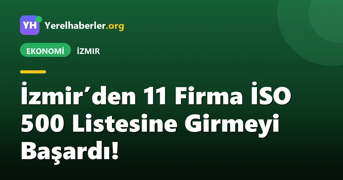 İzmir’den 11 Firma İSO 500 Listesine Girmeyi Başardı!