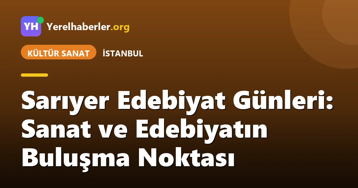 Sarıyer Edebiyat Günleri: Sanat ve Edebiyatın Buluşma Noktası