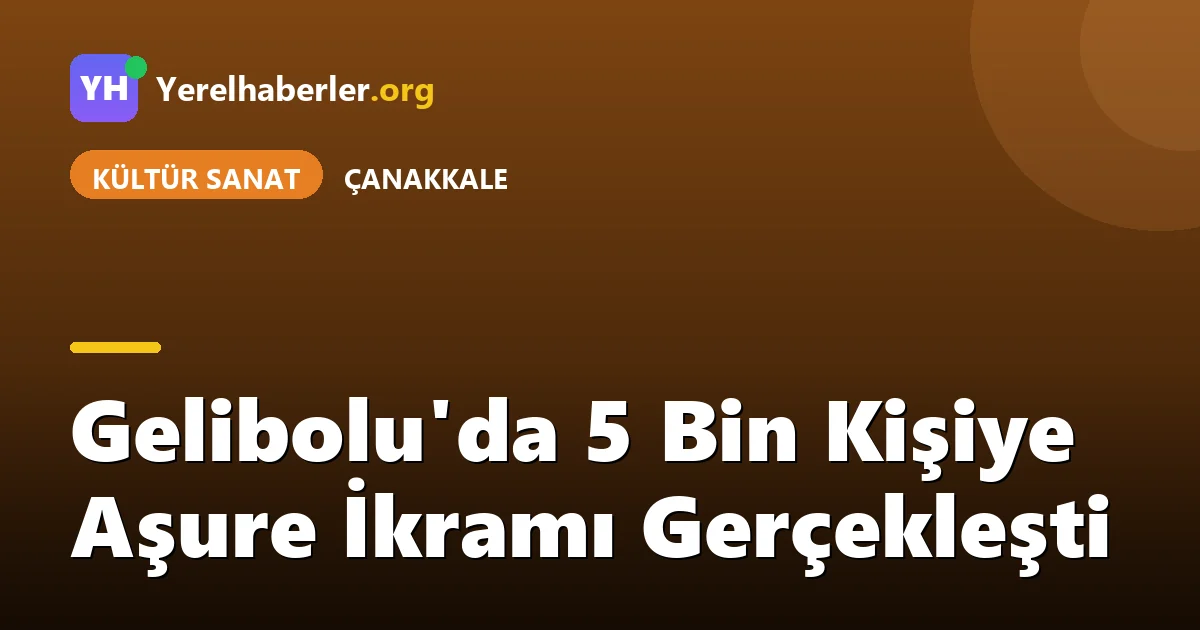 Gelibolu'da 5 Bin Kişiye Aşure İkramı Gerçekleşti