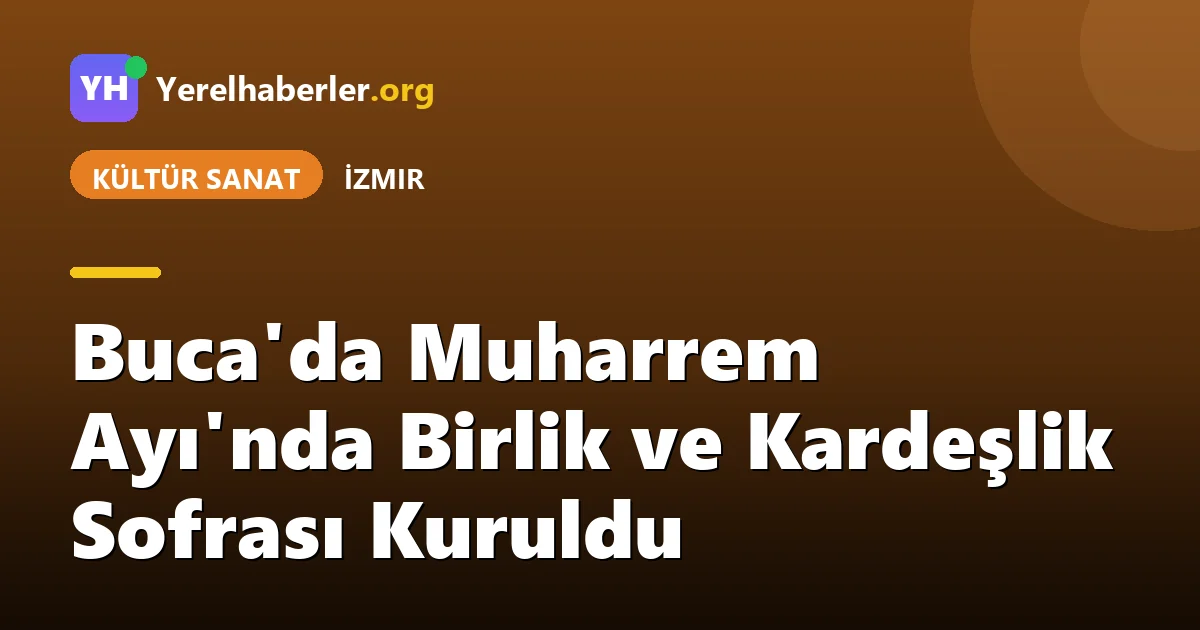 Buca'da Muharrem Ayı'nda Birlik ve Kardeşlik Sofrası Kuruldu