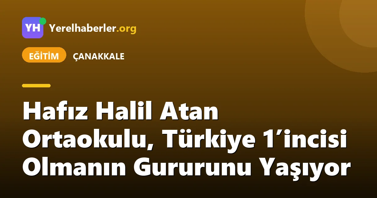 Hafız Halil Atan Ortaokulu, Türkiye 1’incisi Olmanın Gururunu Yaşıyor