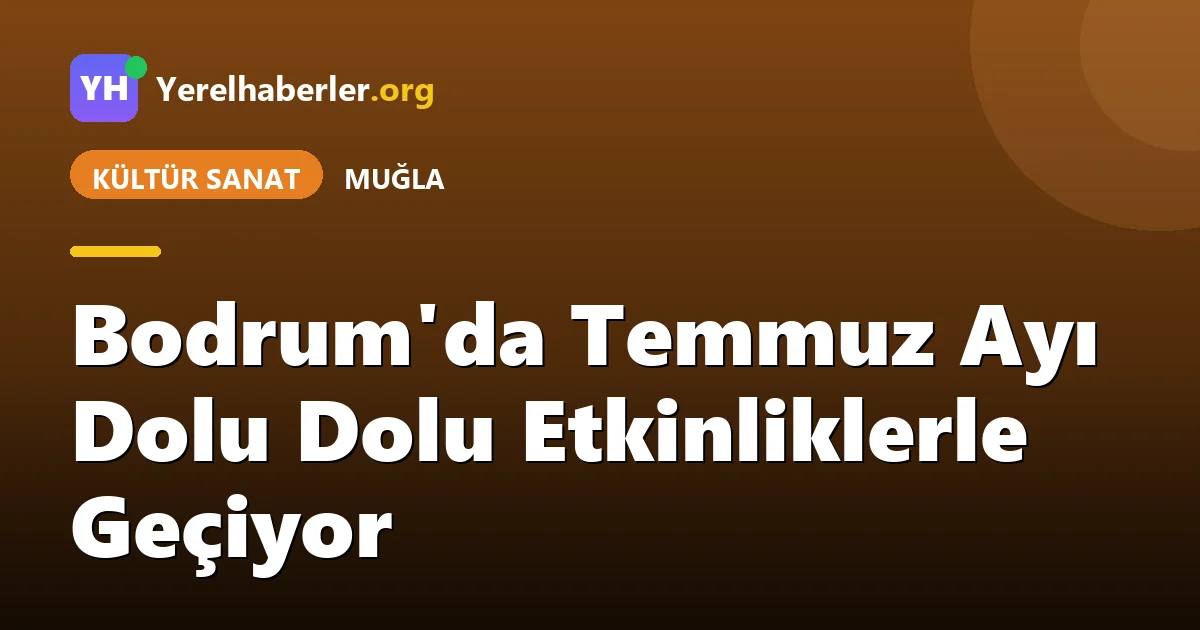 Bodrum'da Temmuz Ayı Dolu Dolu Etkinliklerle Geçiyor