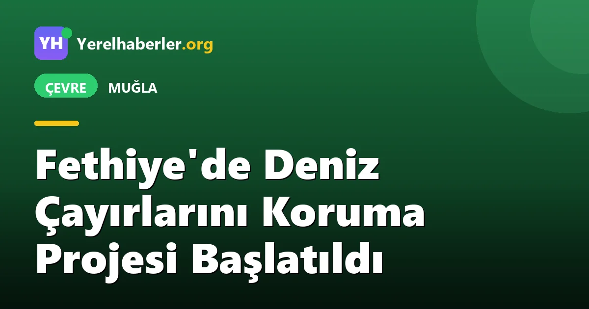 Fethiye'de Deniz Çayırlarını Koruma Projesi Başlatıldı
