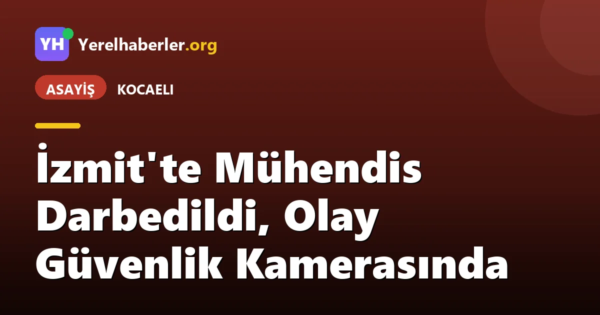 İzmit'te Mühendis Darbedildi, Olay Güvenlik Kamerasında