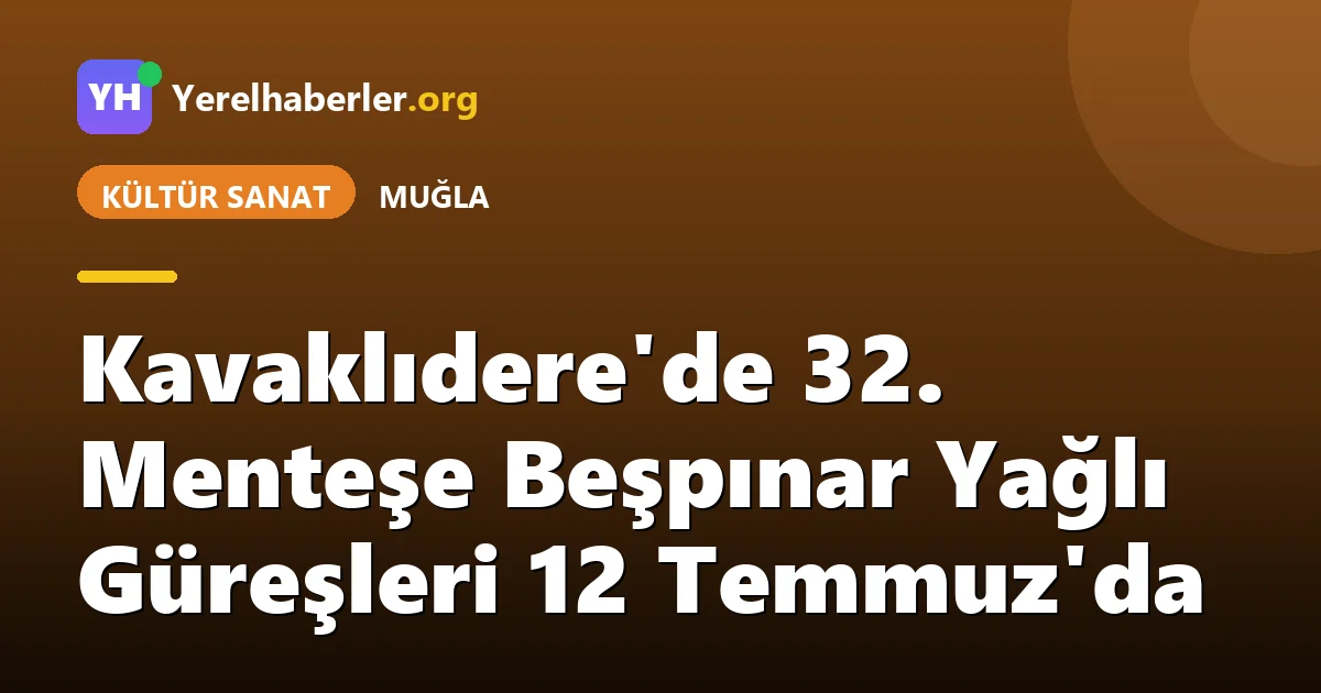 Kavaklıdere'de 32. Menteşe Beşpınar Yağlı Güreşleri 12 Temmuz'da