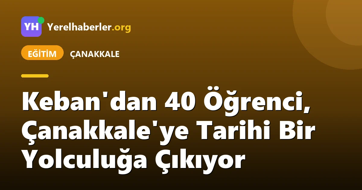 Keban'dan 40 Öğrenci, Çanakkale'ye Tarihi Bir Yolculuğa Çıkıyor