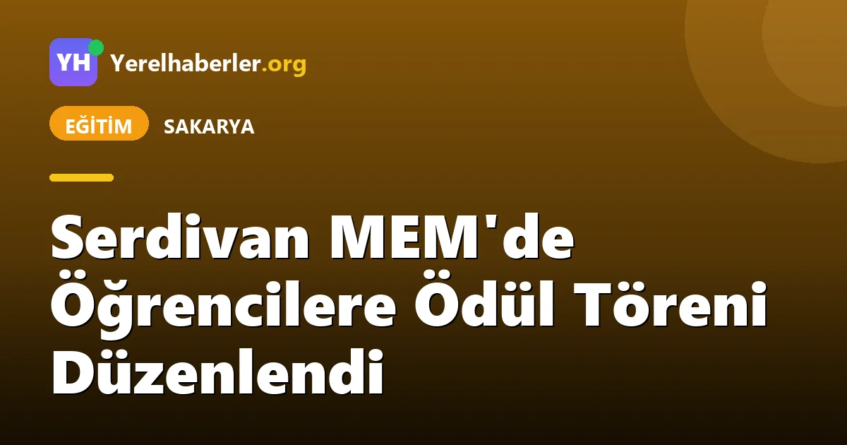 Serdivan MEM'de Öğrencilere Ödül Töreni Düzenlendi