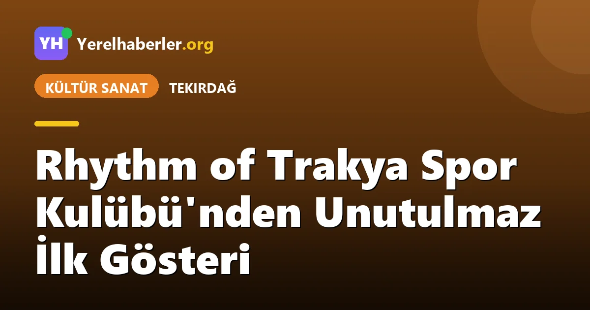 Rhythm of Trakya Spor Kulübü'nden Unutulmaz İlk Gösteri