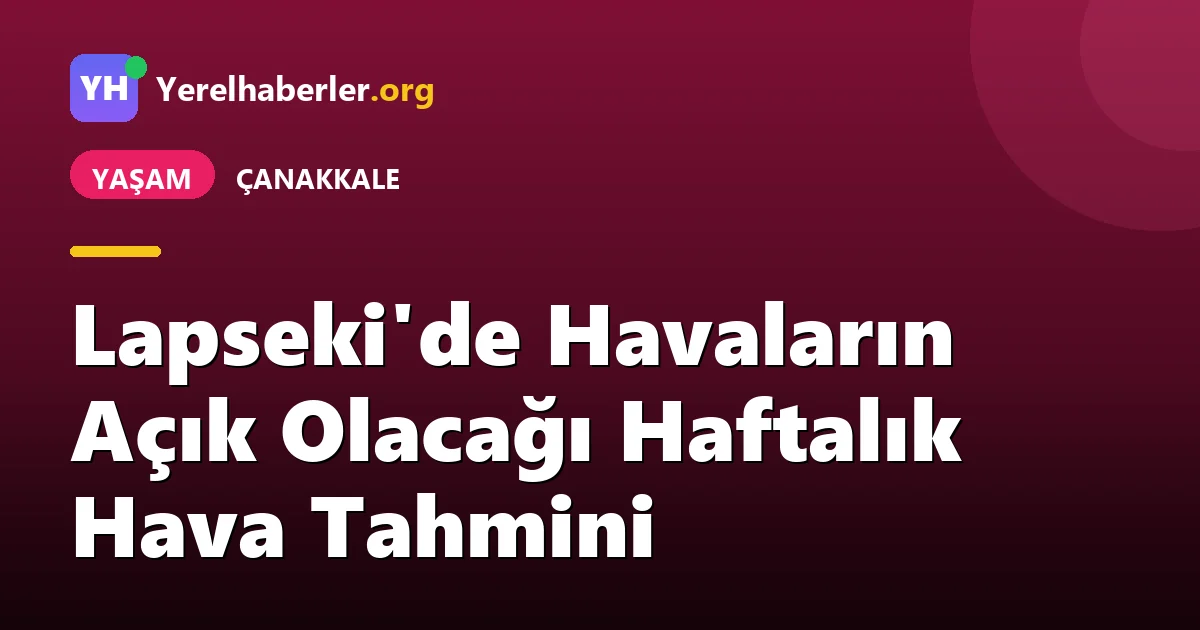 Lapseki'de Havaların Açık Olacağı Haftalık Hava Tahmini