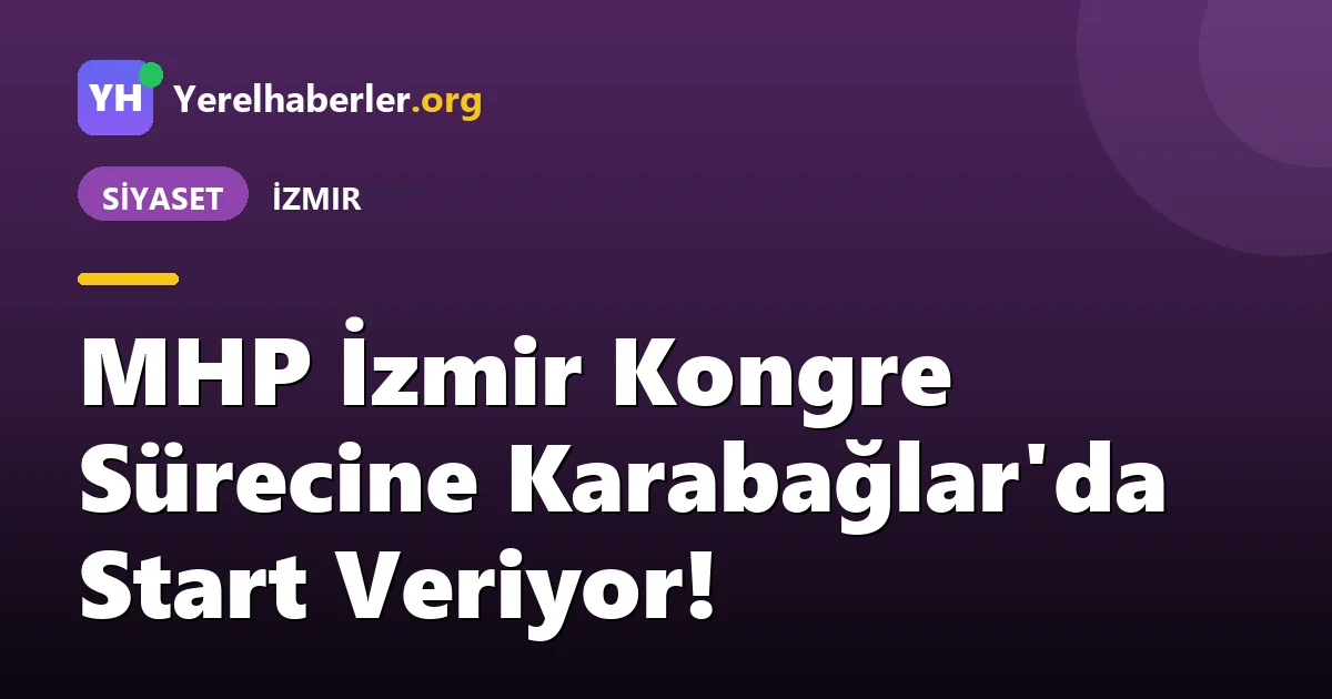 MHP İzmir Kongre Sürecine Karabağlar'da Start Veriyor!