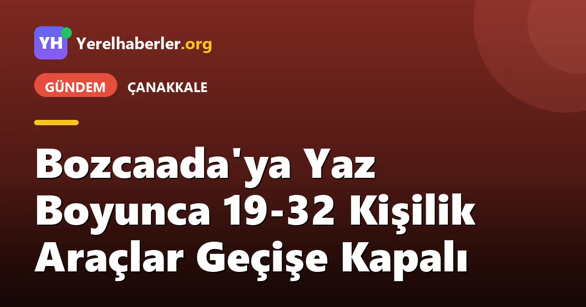 Bozcaada'ya Yaz Boyunca 19-32 Kişilik Araçlar Geçişe Kapalı