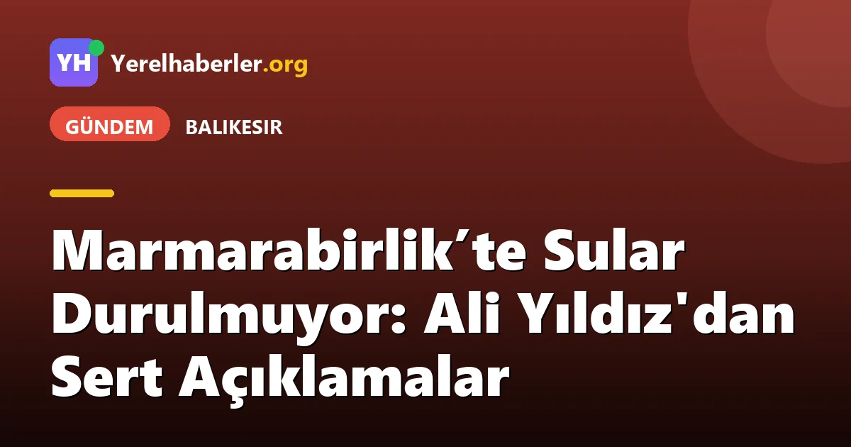 Marmarabirlik’te Sular Durulmuyor: Ali Yıldız'dan Sert Açıklamalar