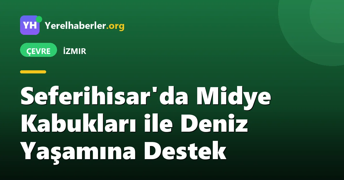 Seferihisar'da Midye Kabukları ile Deniz Yaşamına Destek