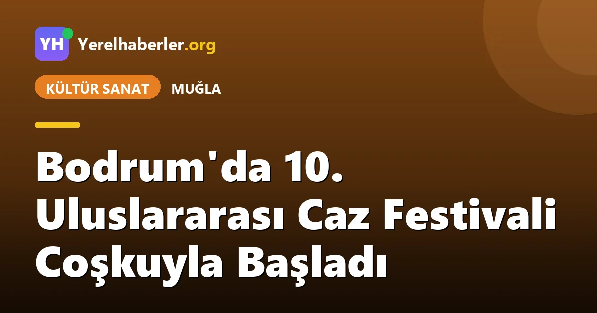 Bodrum'da 10. Uluslararası Caz Festivali Coşkuyla Başladı