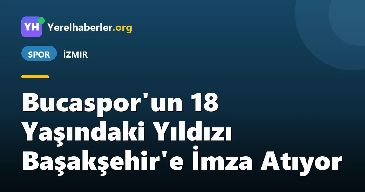 Bucaspor'un 18 Yaşındaki Yıldızı Başakşehir'e İmza Atıyor