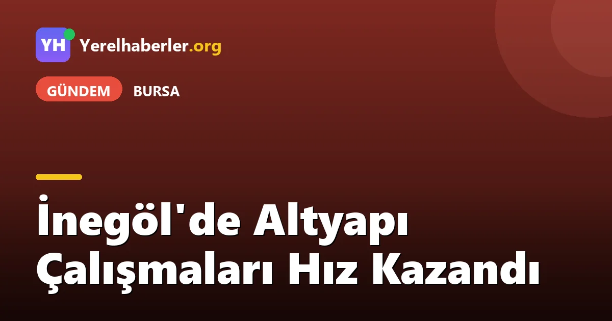 İnegöl'de Altyapı Çalışmaları Hız Kazandı