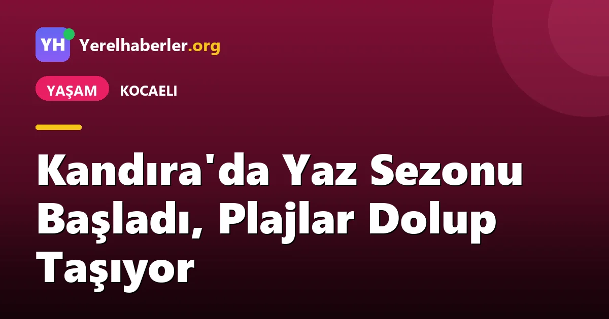 Kandıra'da Yaz Sezonu Başladı, Plajlar Dolup Taşıyor