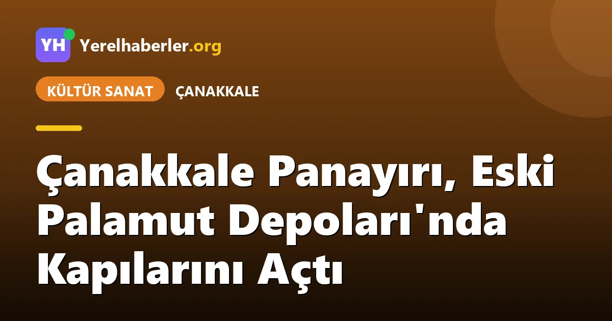 Çanakkale Panayırı, Eski Palamut Depoları'nda Kapılarını Açtı