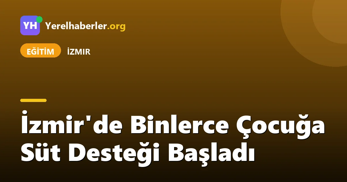 İzmir'de Binlerce Çocuğa Süt Desteği Başladı