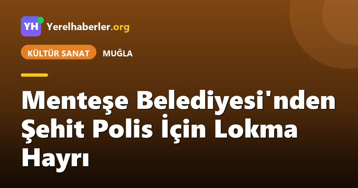 Menteşe Belediyesi'nden Şehit Polis İçin Lokma Hayrı