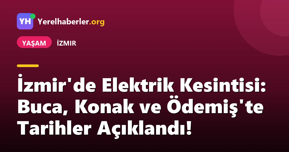 İzmir'de Elektrik Kesintisi: Buca, Konak ve Ödemiş'te Tarihler Açıklandı!