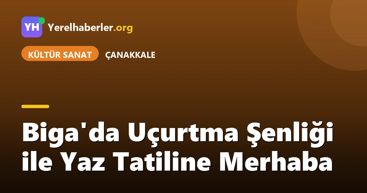 Biga'da Uçurtma Şenliği ile Yaz Tatiline Merhaba