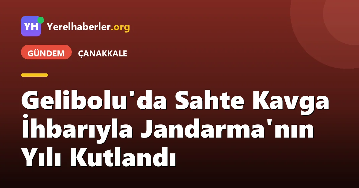 Gelibolu'da Sahte Kavga İhbarıyla Jandarma'nın Yılı Kutlandı