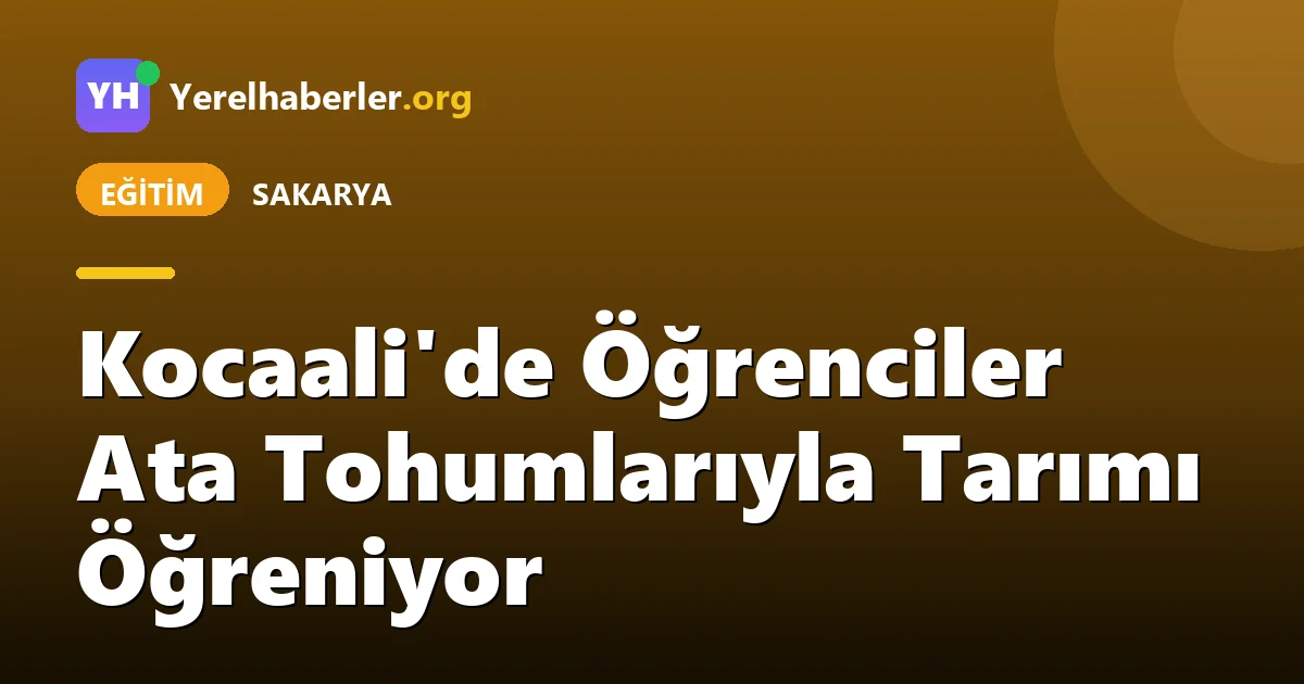 Kocaali'de Öğrenciler Ata Tohumlarıyla Tarımı Öğreniyor